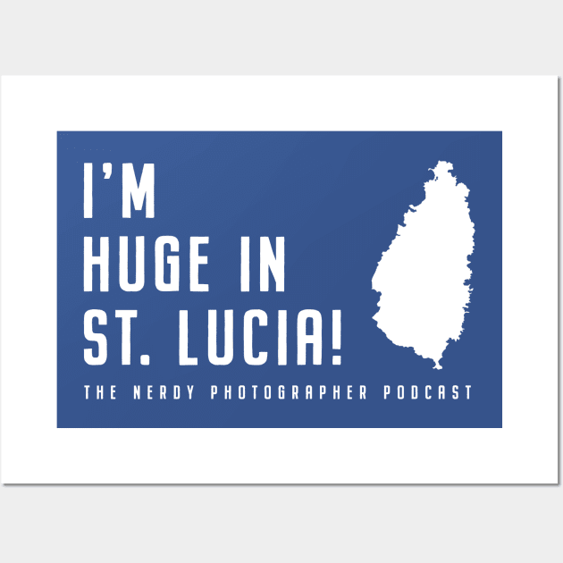 I'm huge in St. Lucia - Nerdy Photographer Wall Art by Nerdy-Photographer